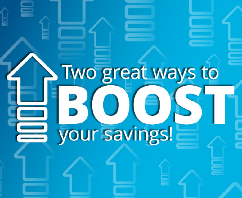 Two great ways to Boost Your Savings