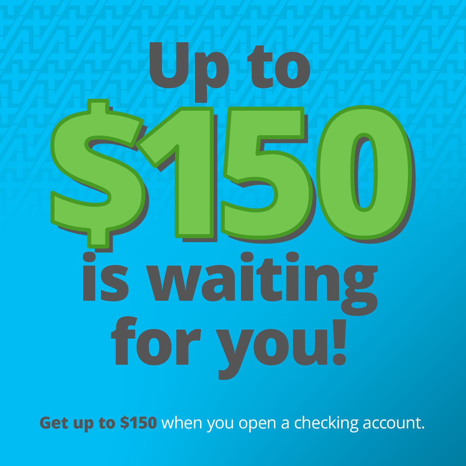 Up to $150 is waiting for you!