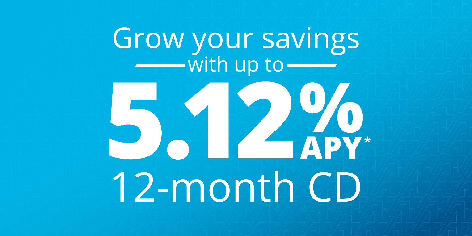 Grow you savings with up to 5.12%APY* 12-Month CD